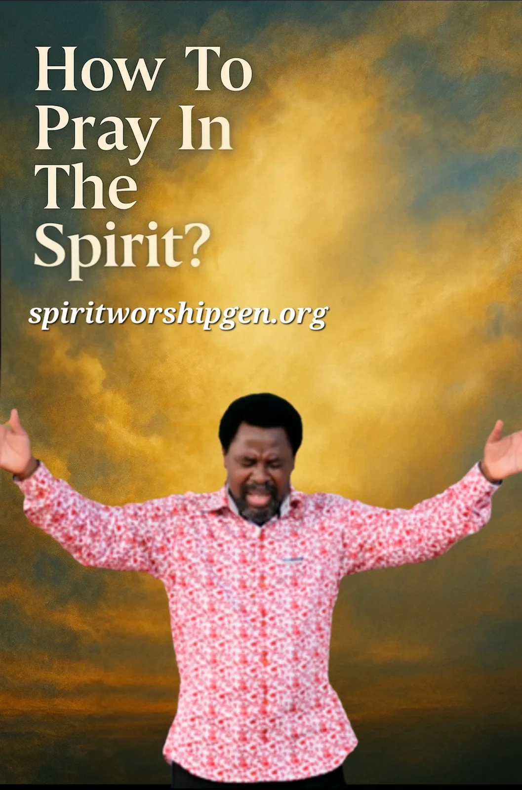 HOW TO PRAY IN THE SPIRIT? - SpiritWorshipGen